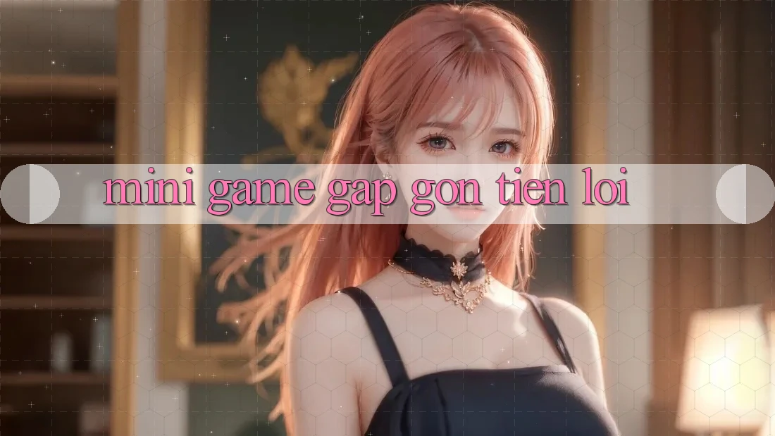 Mini Game Gấp Gọn - Tiện Lợi