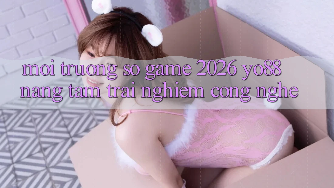 Môi trường số Game 2026: Yo88 Nâng Tầm Trải Nghiệm Công Nghệ