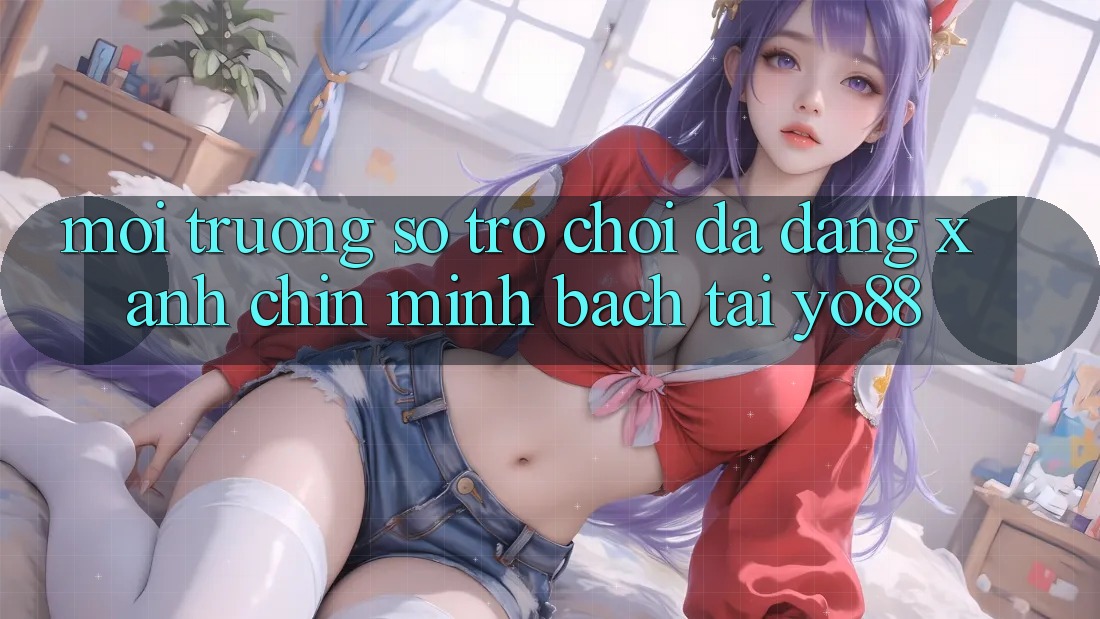 Môi trường số Trò Chơi Đa Dạng - Xanh Chín - Minh Bạch Tại Yo88