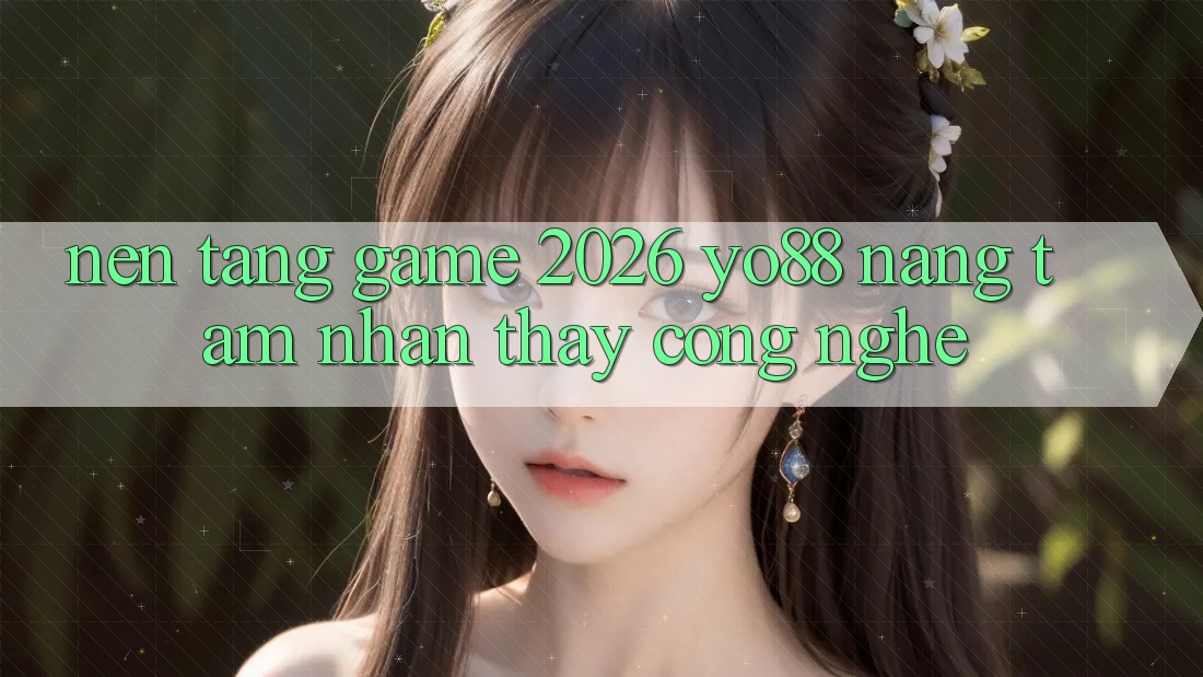 Nền Tảng Game 2026: Yo88 Nâng Tầm Nhận thấy Công Nghệ