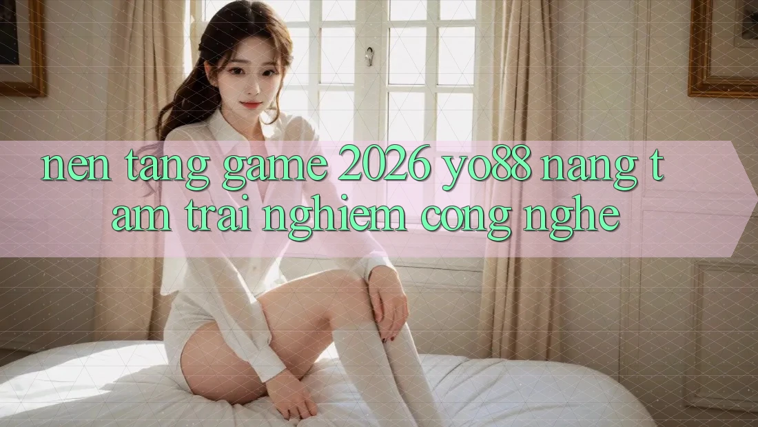 Nền Tảng Game 2026: Yo88 Nâng Tầm Trải nghiệm Công Nghệ Nền Tảng Game 2026: Yo88 Nâng Tầm Trải nghiệm Công Nghệ
