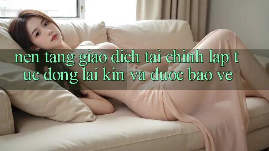 Nền tảng Giao Dịch Tài Chính: Lập tức, Đóng lại Kín Và Được bảo vệ