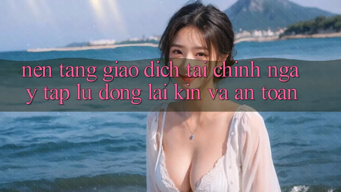 Nền tảng Giao Dịch Tài Chính: Ngay tắp lự, Đóng lại Kín Và An Toàn