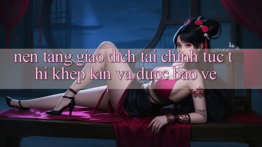 Nền tảng Giao Dịch Tài Chính: Tức thì, Khép Kín Và Được bảo vệ