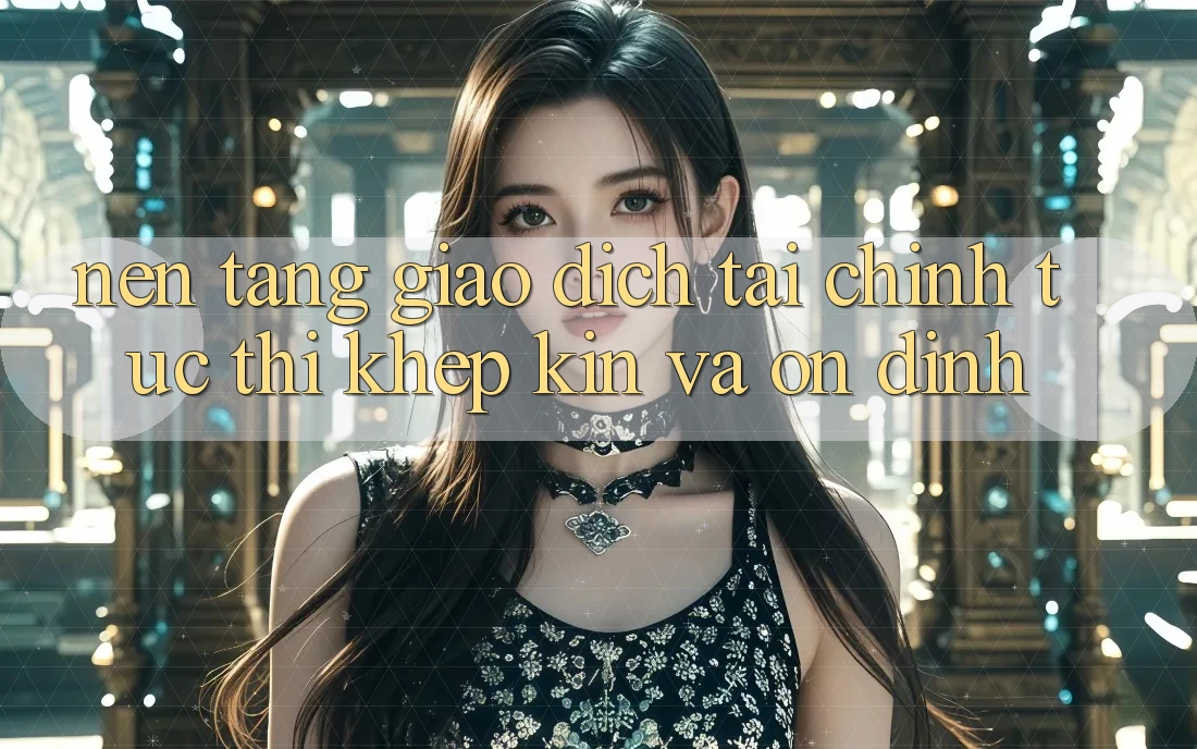 Nền tảng Giao Dịch Tài Chính: Tức thì, Khép Kín Và Ổn định