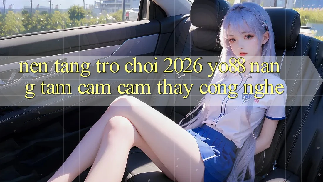 Nền Tảng Trò chơi 2026: Yo88 Nâng Tầm Cảm cảm thấy Công Nghệ