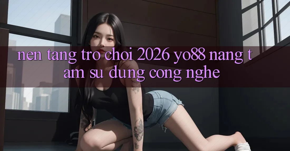 Nền Tảng Trò chơi 2026: Yo88 Nâng Tầm Sử dụng Công Nghệ