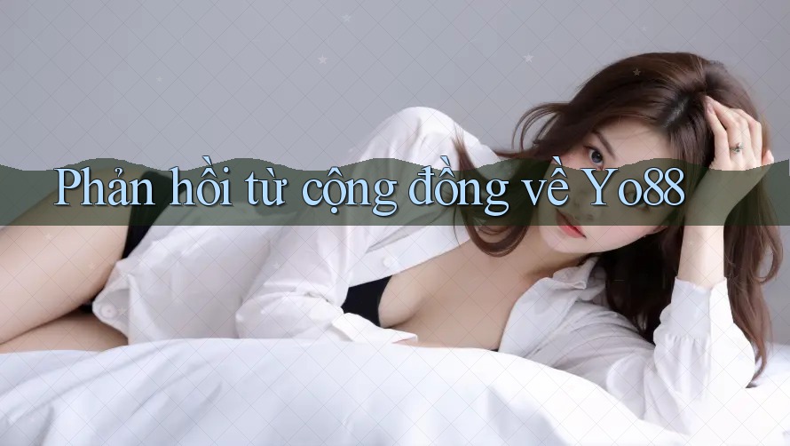 Phản hồi từ cộng đồng về yo88