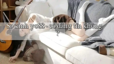 So sánh yo88   có đáng tin không