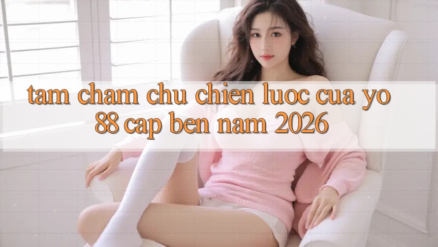 Tầm Chăm chú Chiến Lược Của Yo88 Cập bến Năm 2026