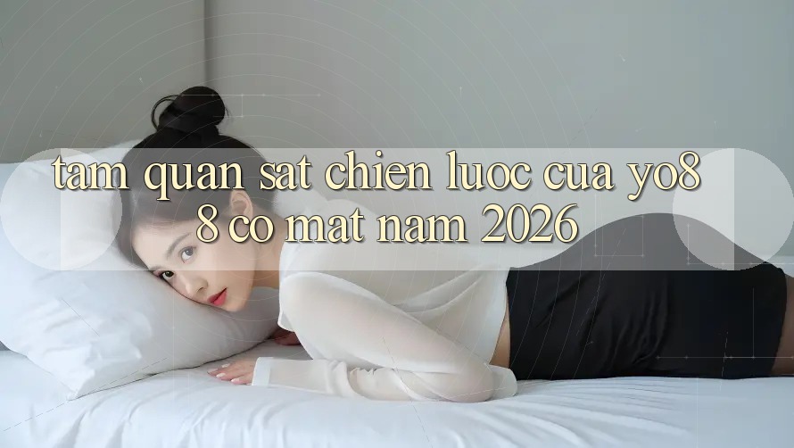 Tầm Quan sát Chiến Lược Của Yo88 Có mặt Năm 2026
