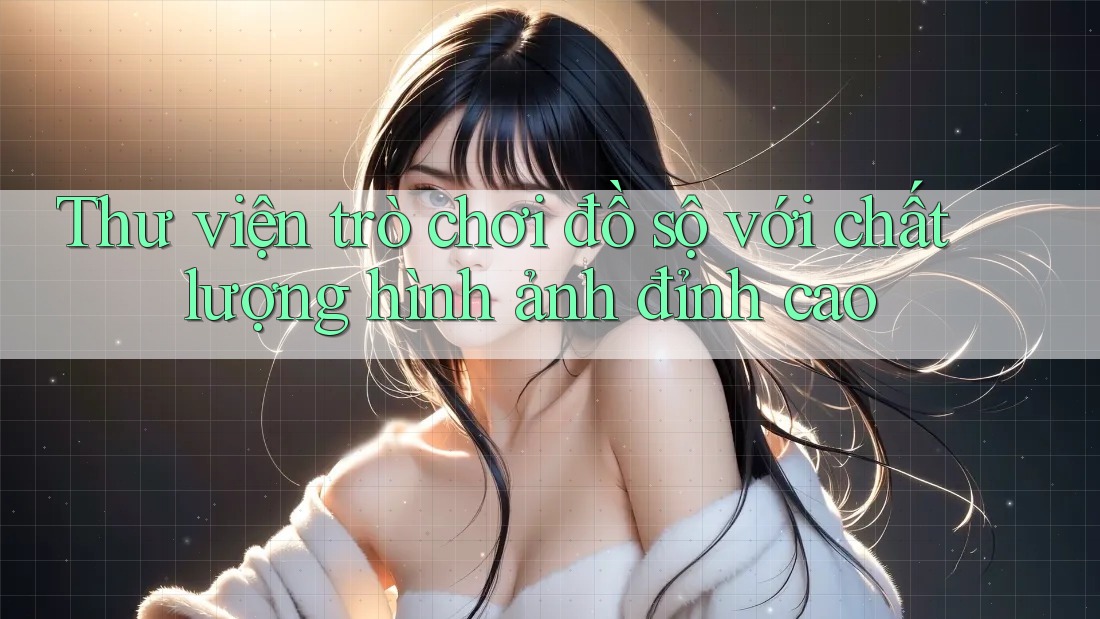 Thư viện trò chơi đồ sộ với chất lượng hình ảnh đỉnh cao