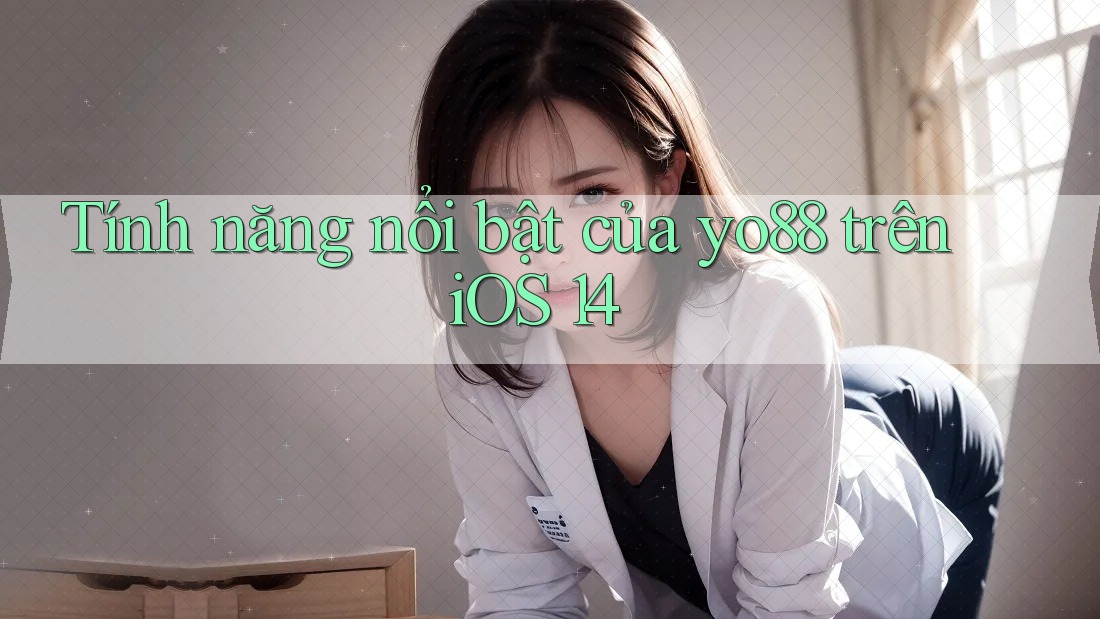 Tính năng nổi bật của yo88 trên iOS 14 Tính năng nổi bật của yo88 trên iOS 14