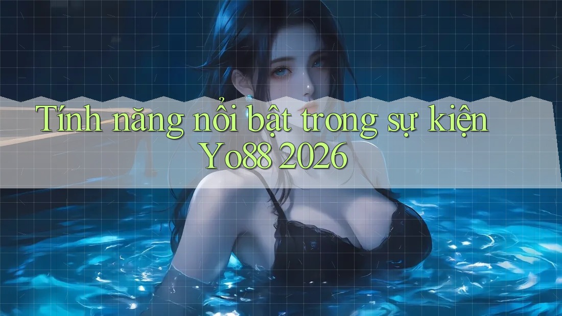 Tính năng nổi bật trong sự kiện Yo88 2026