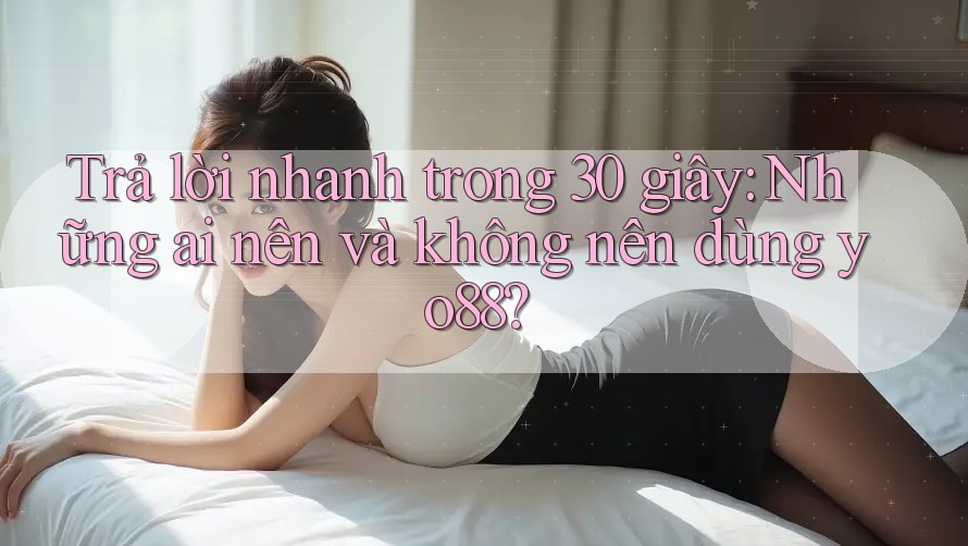 Trả lời nhanh trong 30 giây: Những ai nên và không nên dùng yo88? Trả lời nhanh trong 30 giây: Những ai nên và không nên dùng yo88?