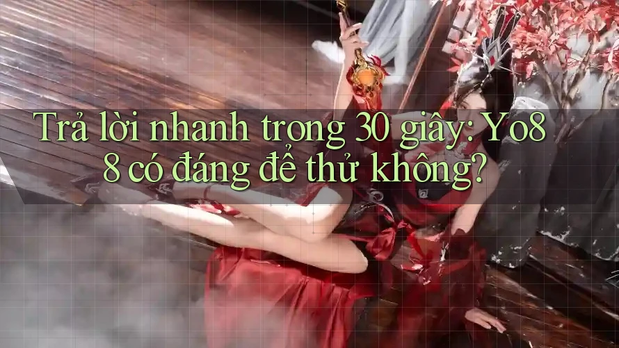 Trả lời nhanh trong 30 giây: Yo88 có đáng để thử không? Trả lời nhanh trong 30 giây: Yo88 có đáng để thử không?