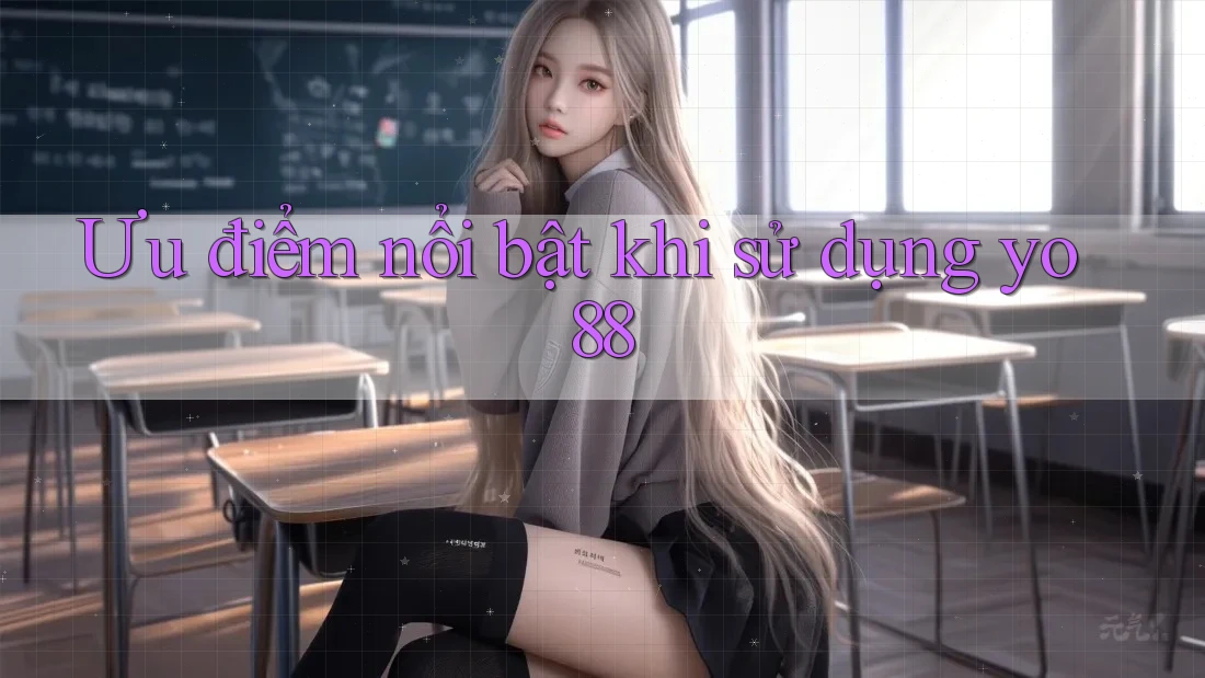 Ưu điểm nổi bật khi sử dụng yo88