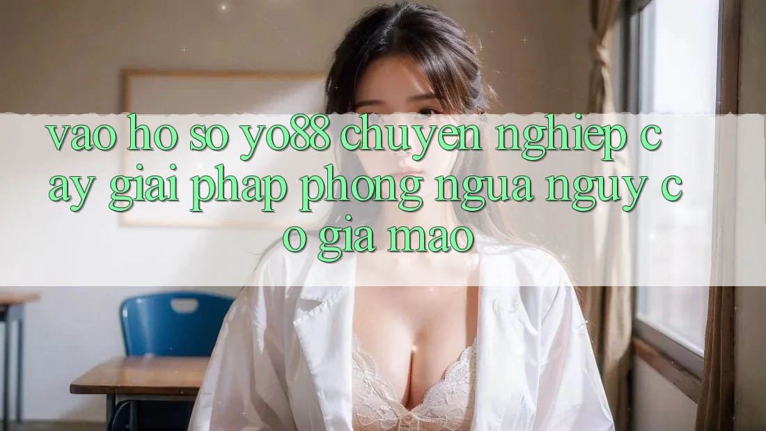 Vào hồ sơ Yo88 Chuyên nghiệp cậy: Giải Pháp Phòng Ngừa Nguy cơ Giả Mạo