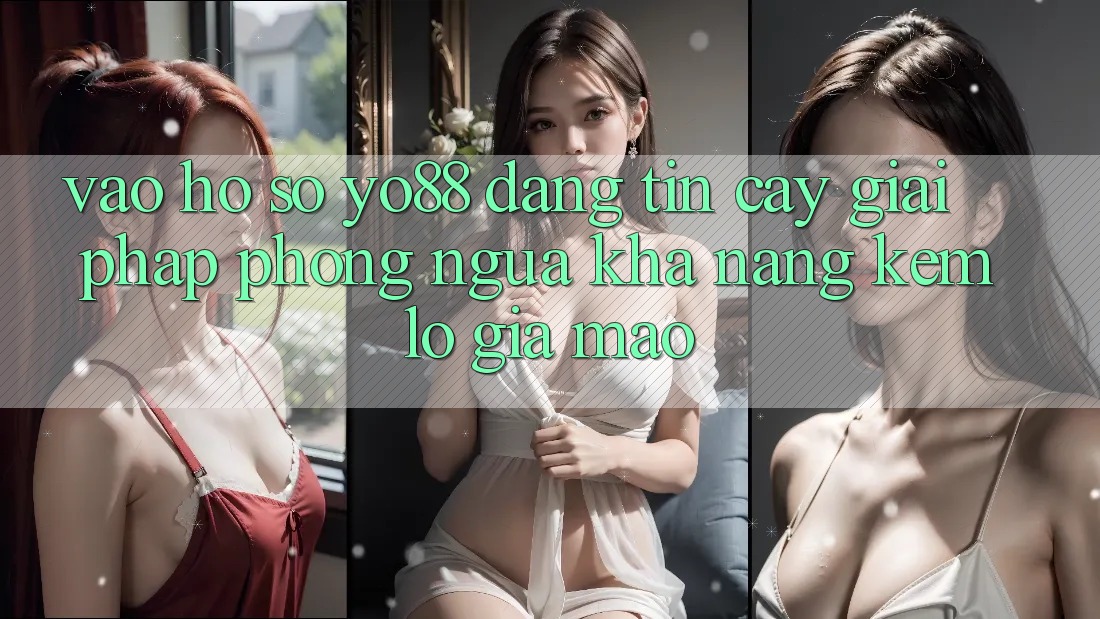 Vào hồ sơ Yo88 Đáng tin cậy: Giải Pháp Phòng Ngừa Khả năng kém lỗ Giả Mạo