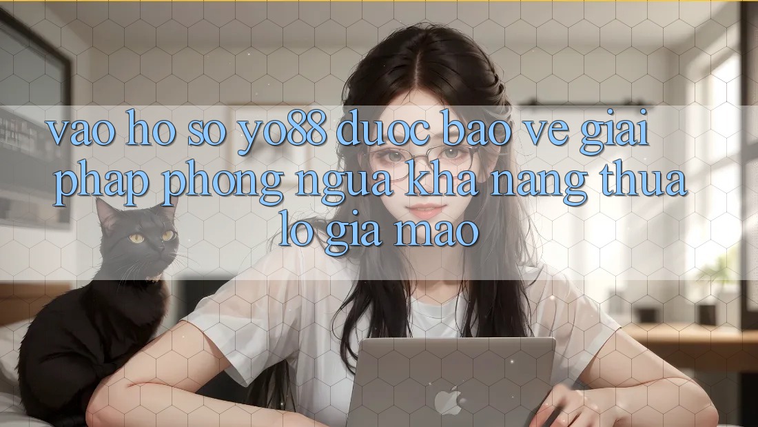 Vào hồ sơ Yo88 Được bảo vệ: Giải Pháp Phòng Ngừa Khả năng thua lỗ Giả Mạo