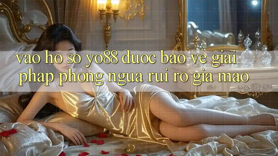 Vào hồ sơ Yo88 Được bảo vệ: Giải Pháp Phòng Ngừa Rủi Ro Giả Mạo