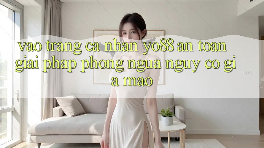 Vào trang cá nhân Yo88 An toàn: Giải Pháp Phòng Ngừa Nguy cơ Giả Mạo