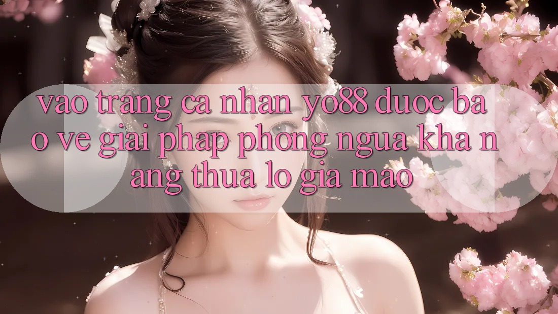 Vào trang cá nhân Yo88 Được bảo vệ: Giải Pháp Phòng Ngừa Khả năng thua lỗ Giả Mạo