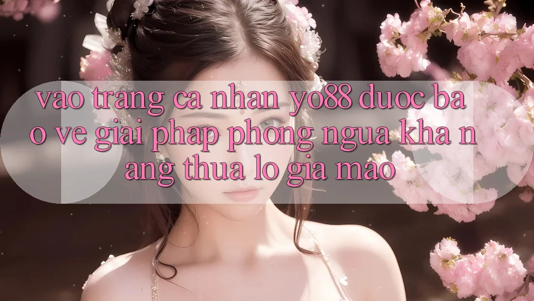 Vào trang cá nhân Yo88 Được bảo vệ: Giải Pháp Phòng Ngừa Khả năng thua lỗ Giả Mạo