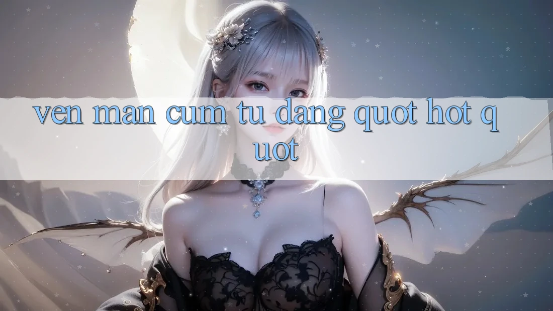 Vén Màn Cụm Từ Đang " Hot"