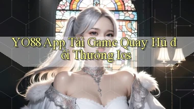 yo88  app tải game quay hũ đổi thưởng ios
