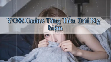 yo88  casino tặng tiền trải nghiệm