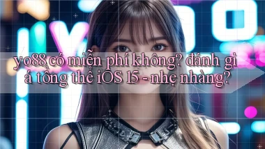 yo88 có miễn phí không đánh giá tổng thể iOS 15   nhẹ nhàng