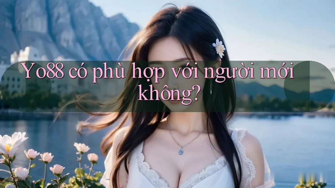 yo88 có phù hợp với người mới không?