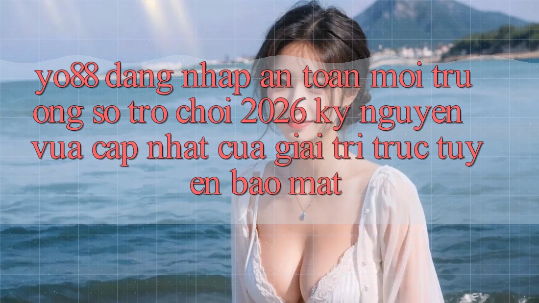 Yo88 - Đăng Nhập An Toàn - Môi trường số Trò chơi 2026: Kỷ Nguyên Vừa cập nhật Của Giải Trí Trực Tuyến Bảo Mật