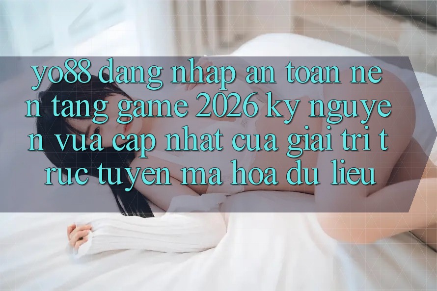 Yo88 - Đăng Nhập An Toàn - Nền Tảng Game 2026: Kỷ Nguyên Vừa cập nhật Của Giải Trí Trực Tuyến Mã hóa dữ liệu