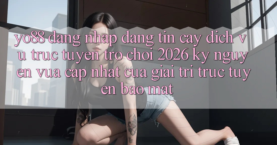 Yo88 - Đăng Nhập Đáng tin cậy - Dịch vụ trực tuyến Trò chơi 2026: Kỷ Nguyên Vừa cập nhật Của Giải Trí Trực Tuyến Bảo Mật