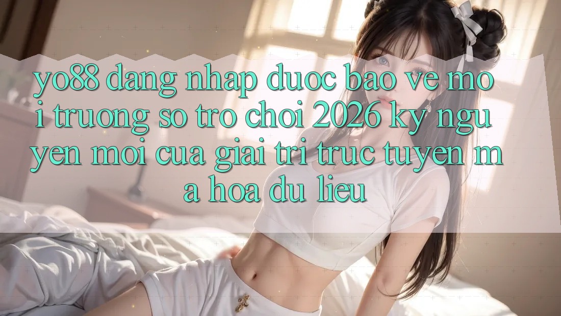 Yo88 - Đăng Nhập Được bảo vệ - Môi trường số Trò chơi 2026: Kỷ Nguyên Mới Của Giải Trí Trực Tuyến Mã hóa dữ liệu