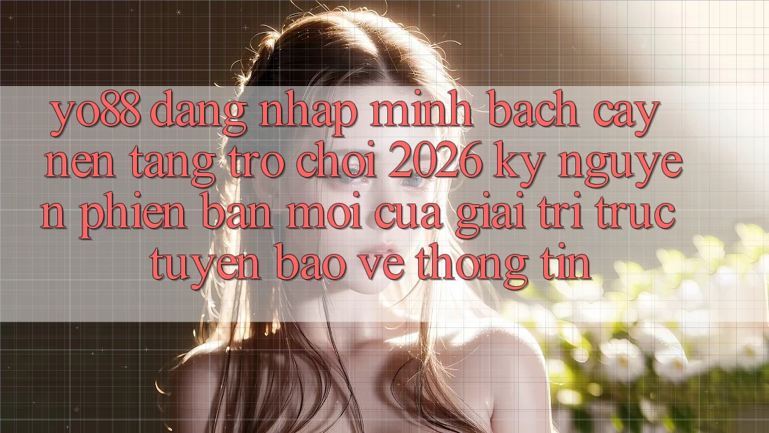 Yo88 - Đăng nhập Minh bạch cậy - Nền Tảng Trò chơi 2026: Kỷ Nguyên Phiên bản mới Của Giải Trí Trực Tuyến Bảo vệ thông tin