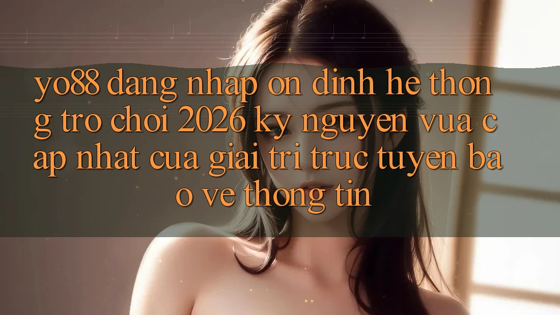 Yo88 - Đăng Nhập Ổn định - Hệ thống Trò chơi 2026: Kỷ Nguyên Vừa cập nhật Của Giải Trí Trực Tuyến Bảo vệ thông tin