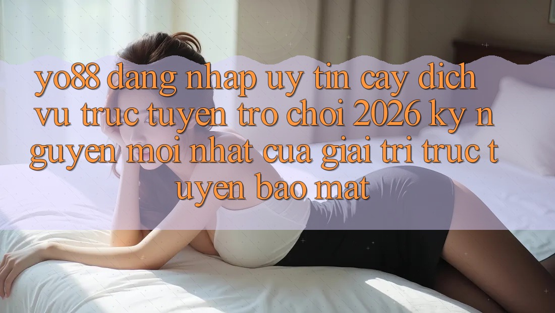 Yo88 - Đăng Nhập Uy tín cậy - Dịch vụ trực tuyến Trò chơi 2026: Kỷ Nguyên Mới nhất Của Giải Trí Trực Tuyến Bảo Mật