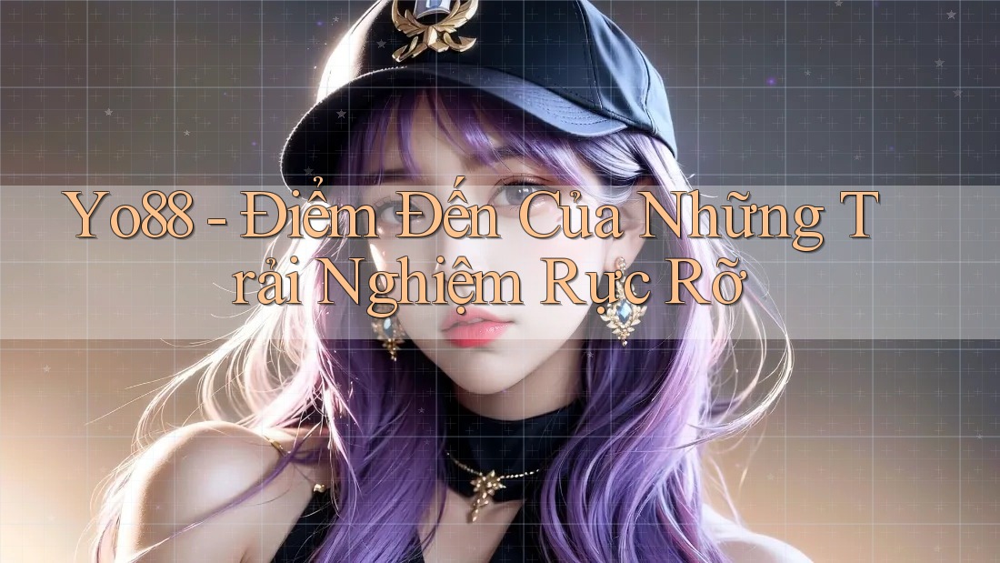 Yo88 - Điểm Đến Của Những Trải Nghiệm Rực Rỡ