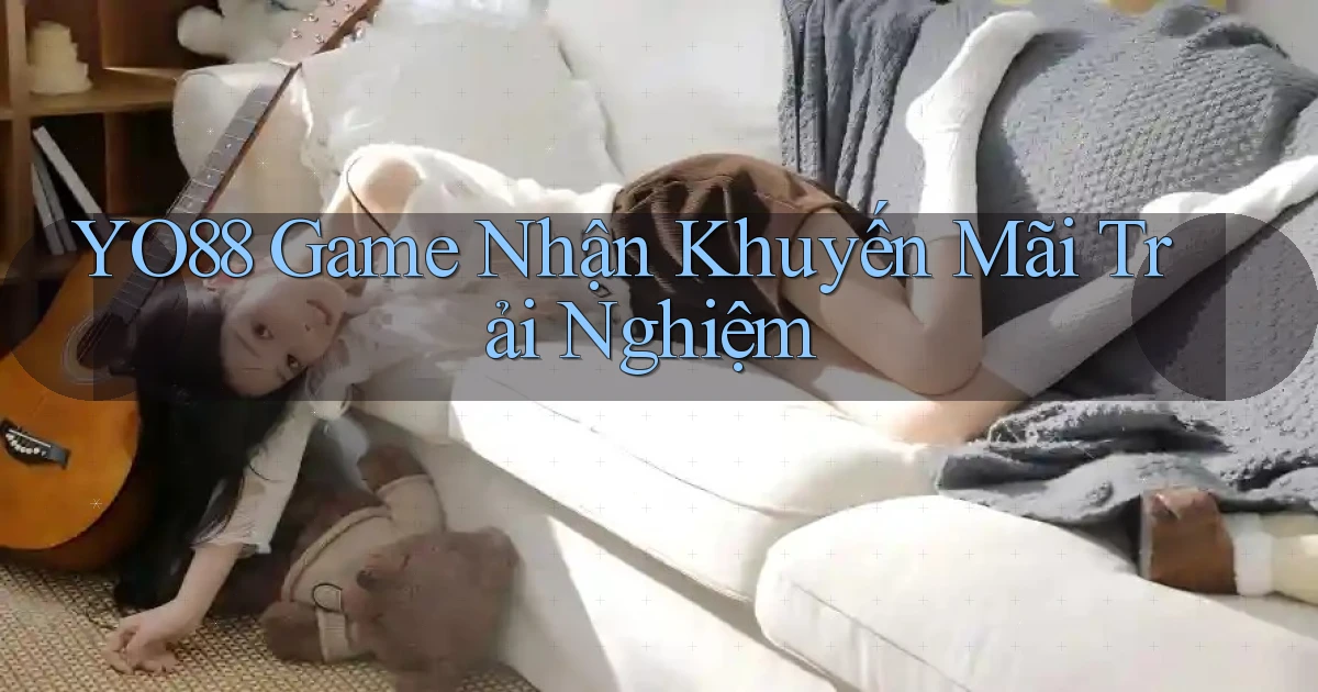 yo88  game nhận khuyến mãi trải nghiệm