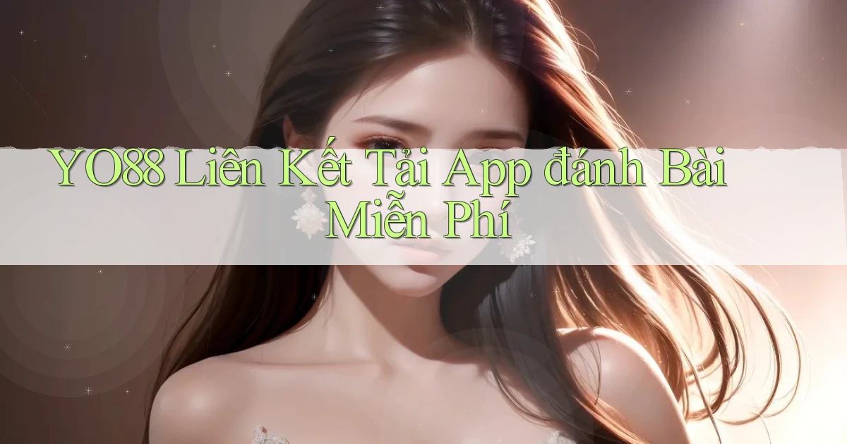 yo88  liên kết tải app đánh bài miễn phí
