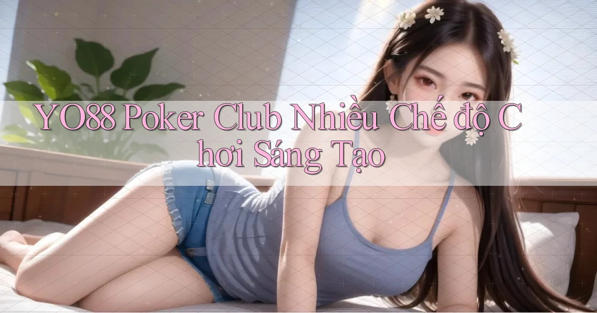 yo88  poker club nhiều chế độ chơi sáng tạo