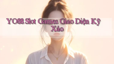 yo88  slot games giao diện kỹ xảo