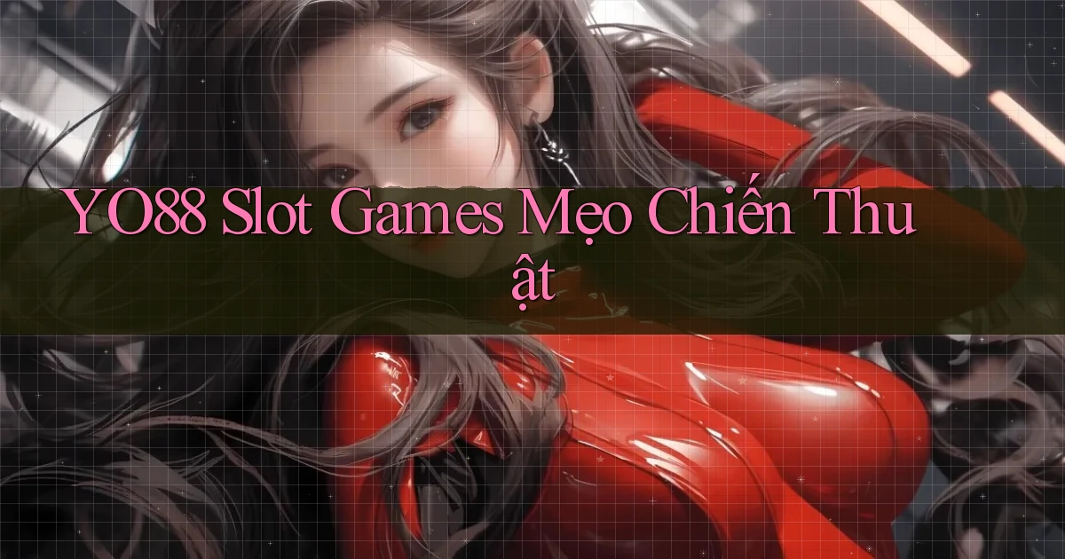 yo88  slot games mẹo chiến thuật
