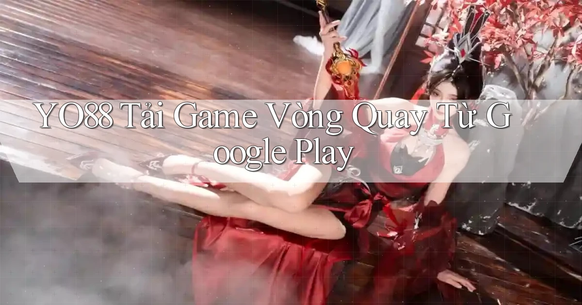 yo88  tải game vòng quay từ google play