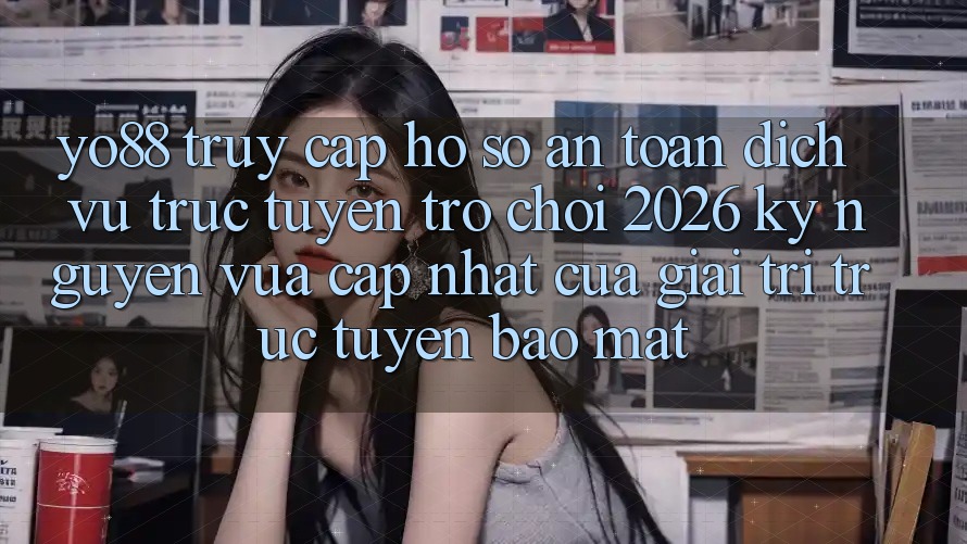 Yo88 - Truy cập hồ sơ An Toàn - Dịch vụ trực tuyến Trò chơi 2026: Kỷ Nguyên Vừa cập nhật Của Giải Trí Trực Tuyến Bảo Mật