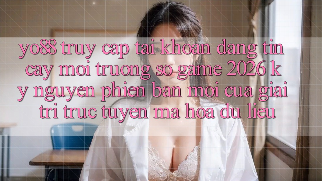 Yo88 - Truy cập tài khoản Đáng tin cậy - Môi trường số Game 2026: Kỷ Nguyên Phiên bản mới Của Giải Trí Trực Tuyến Mã hóa dữ liệu