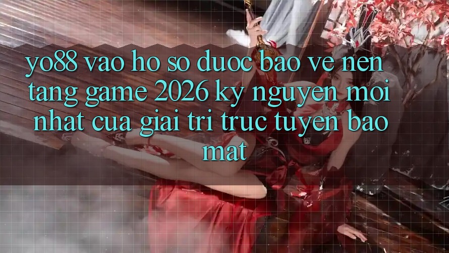 Yo88 - Vào hồ sơ Được bảo vệ - Nền Tảng Game 2026: Kỷ Nguyên Mới nhất Của Giải Trí Trực Tuyến Bảo Mật